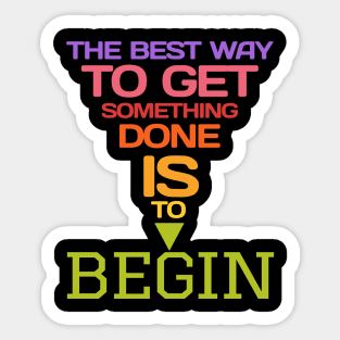 The best way to get something done is to begin Sticker